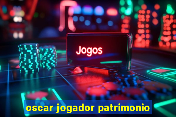 oscar jogador patrimonio